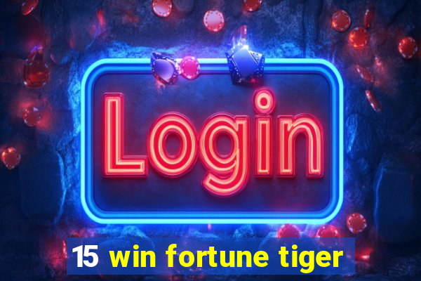 15 win fortune tiger